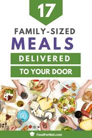 17 Family Sized Meals Delivered To Your Door In 2020 Foods Delivered Healthy Meal Delivery Service Kids Meal Plan