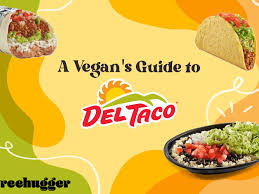 Vegan Guide To Del Taco 2022 Menu Options And Swaps