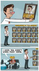 Over the years, telecommuting has become more and more common. Employee Of The Month Employees Of The Month 7 Em I Wish You Didn T Work From Home Toonholecom Employee Of The Month Work Meme On Me Me