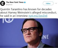 Quentin Tarantino: "There was more to it than just the normal rumors, the  normal gossip. It wasn't secondhand. I knew he did a couple of these  things."