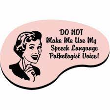 My mother was a single parent, a speech therapist who worked for a company that kept a substantial percentage of the income they billed for her to teach stroke victims in convalescent hospitals to talk. Speech Pathology Funny Quotes Quotesgram