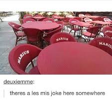 The Chairs And Tables Have Been Filled Bc Marius Was So Conceded He Took Up All The Spaces Les Miserables Les Miserables Funny Musical Theatre