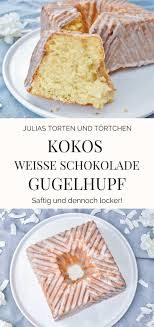 Kokos Weisse Schokolade Gugelhupf Saftig Und Dennoch Locker Gugelhupf Rezept Saftig Gugelhupf Weisse Schokolade