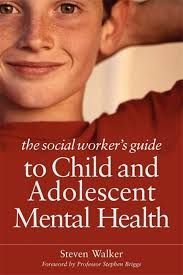 The Social Worker's Guide to Child and Adolescent Mental Health: Walker,  Steven: 9781849051224: Amazon.com: Books