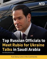 Secretary of State Marco Rubio and his advisers will meet a group of senior  Russian officials in Saudi Arabia