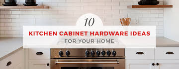 10 kitchen cabinet hardware ideas for