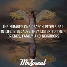Only those who push through failure and refuse to accept defeat can truly understand how far one can go in life. The Number One Reason People Fail In Life Is Because They Listen To Their Friends Family And Neighbours Napoleon Hill
