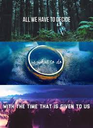 So Do All Who Live To See Such Times But That Is Not For Them To Decide All We Have To Do Is Decide What To Do With The Tim Lord