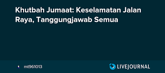 Fenomena ini kian kritikal dan menggusarkan fikiran masyarakat. Khutbah Jumaat Keselamatan Jalan Raya Tanggungjawab Semua Mt961013 Livejournal