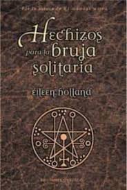 Estamos interesados en hacer de este libro libro la bruja verde uno de los libros destacados porque este libro tiene cosas interesantes. Hechizos Para La Bruja Solitaria Eileen Holland Casa Del Libro Mexico