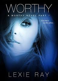 Worthy, Part 1 (Worthy, #1) by Lexie Ray