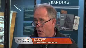 DAN CARMODY- PRESIDENT, EASTERN MARKET CORPORATION