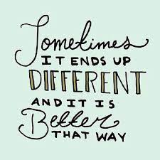 Sometimes It Ends Up Different But It Is Better That Way Words To Live By Words Quotes Inspirational Quotes Wise Words
