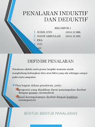Penalaran induktif adalah tipe penalaran yang berawal dari sekumpulan contoh fakta spesifik menuju kesimpulan umum. Penalaran Induktif Dan Deduktif Ppt