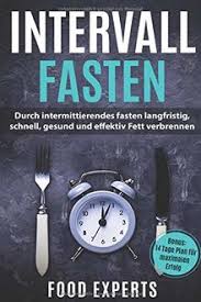 Du möchtest mit dem intervallfasten beginnen? Intervallfasten Durch Intermittierendes Fasten Langfristig Schnell Gesund Und Effektiv Fett Verbrennen Inkl Bonus 14 Tage Plan Fur Maximalen Erfolg Von Food Experts