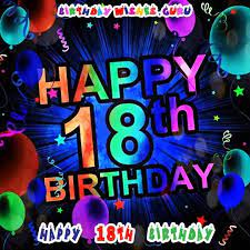 Vote (you probably knew that one) 2. Happy 18th Birthday Birthday Wishes For An 18 Year Old
