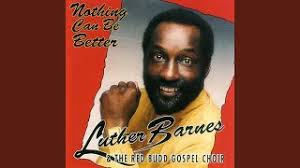 Through years of performing with the sunset jubilaires, the red budd gospel choir and the popular barnes family aggregation, luther barnes, in his own quiet, unassuming manner, has become one of. Artist Profile Luther Barnes Amp The Red Budd Gospel Choir More Songs