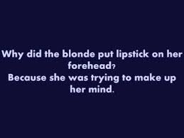Look at them and share your positive emotions with your friends. Short Clean Blonde Jokes