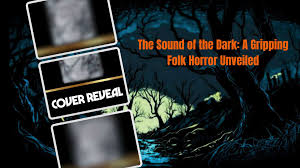 The Sound Of The Dark: A Gripping Folk Horror Unveiled 18/02/2025