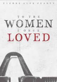 To The Women I Once Loved By Pierre Alex Jeanty Download To The Women I Once Loved Pdf Book By Pierre Alex Jeanty Soft Love Book Book Summaries Pierre Jeanty