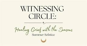 WITNESSING CIRCLE: Healing Grief with the Seasons