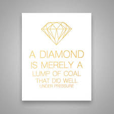 Pressure makes diamonds watercolor diamond inspirational quote wall art print for home decor or gift for her. A Diamond Is Merely A Lump Of Coal That Did Well Pressure Gold Foil Art Print Inspirational Quote Modern Wall Art 8 Inches X 10 Inches Buy Online In El