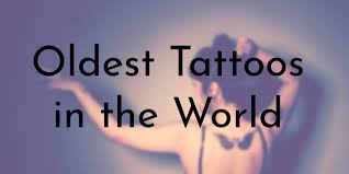 Check spelling or type a new query. 8 Oldest Tattoos In The World Oldest Org