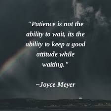 Patience Is Not The Ability To Wait Its The Ability To Keep A Good Attitude While Waiting Joyce Meyer Staypo Joyce Meyer Quotes Joyce Meyer Good Attitude