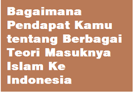 Check spelling or type a new query. Tugas Individu Bagaimana Pendapat Kamu Tentang Berbagai Teori Masuknya Islam Ke Indonesia Operator Sekolah