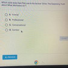FREE] Which style does Dan Pink use in his lecture "Drive: The Surprising  Truth about What Motivates Us"? O A.