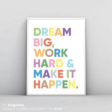 And it's up to you to make that happen. Dream Bigwork Hardmake It Happenmotivational Etsy Dream Big Work Hard Art Quotes Inspirational Dream Big