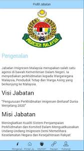 Misi jabatan meningkatkan sistem penyampaian perkhidmatan selaras dengan pembangunan ia menyediakan perkhidmatan kepada warganegara malaysia, penduduk tetap dan warga asing yang berkunjung ke malaysia. Mysenaraisyak Android Apps Appagg