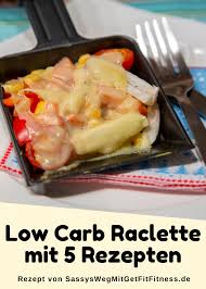 Low Carb Raclette Mit 5 Rezept Ideen Sassys Weg Mit Getfit Fitness Rezept Rezepte Low Carb Rezepte Essen