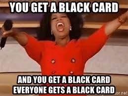 Girls frontline know your meme. You Get A Black Card And You Get A Black Card Everyone Gets A Black Card Giving Oprah Meme Generator