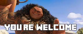 Moana You Re Welcome Meme Maui Youre Welcome Moana Youre Welcome Moana