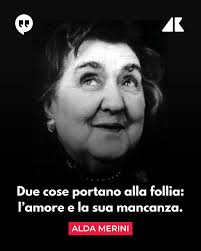 La normalità è un'invenzione di chi è privo di fantasia": l'1 novembre 2009  moriva Alda Merini. Tra momenti di intensa felicità e tempi di straziante  dolore, la vita di Alda Merini e