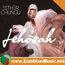Zambian Music Download Jehovah By Esther Chungu Mp3 Download Zambian Music Dotnet New Zambian Music