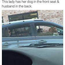 Dopl3r Com Memes This Lady Has Her Dog In The Front Seat Husband In The Back