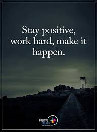 Stay Positive Work Hard Make It Happen Reality Of Life Quotes Positive Energy Positivity