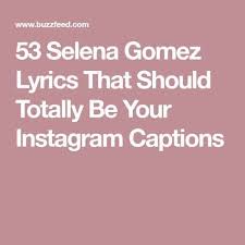 53 Selena Gomez Lyrics That Should Totally Be Your Instagram Captions Instagram Caption Lyrics Instagram Picture Quotes Sassy Instagram Captions