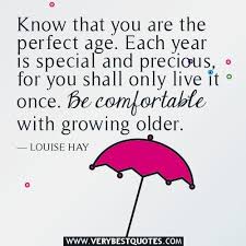 Perfect Age Inspirational Quotes Words Of Encouragement Aging Quotes