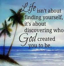 Life Isn T About Finding Yourself It S About Discovering Who God Created You To Be You Know This Is My Exa Quotes About God Inspirational Quotes Faith Quotes
