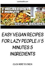 Easy Vegan Recipes For Lazy People 5 Minutes 5 Ingredients Zoom In On Life Vegan Recipes Easy Cheap Vegan Meals Vegan Recipes