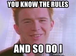 An image tagged you know the rules and so do i. You Know The Rules And So Do I Rick Astley Meme Meme Generator
