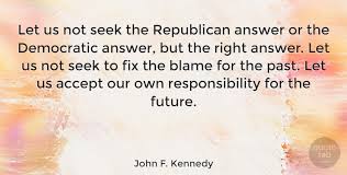 All of the images on this page were created with quotefancy studio. John F Kennedy Let Us Not Seek The Republican Answer Or The Democratic Quotetab