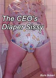 Mistress now wants me to make some videos wearing my diapers and post them on the internet. The Ceo S Diaper Sissy Kindle Edition By Bobart Boris Literature Fiction Kindle Ebooks Amazon Com