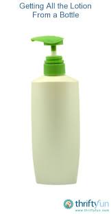 Getting All The Lotion Out Of A Bottle Lotion Bottle Bottle Empty Lotion Bottles