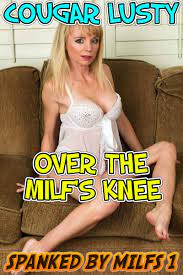 Over the milf's knee (Spanked by milfs Book 1) by Cougar Lusty | Goodreads