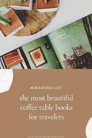 The Best Coffee Table Books For The Travel Obsessed No Hurry To Get Home In 2020 Travel Book Best Travel Books Travel Reading
