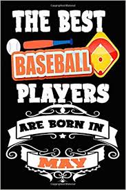 The best gifts for baseball players in our exlusive 2020 list. The Best Baseball Players Are Born In May Baseball Lovers Notebook Baseball Gifts Ideas Baseball Fans Gifts Birthday Baseball Journal Birthday Gifts For Baseball Players Star Semoni Gold 9798655942790 Amazon Com Books